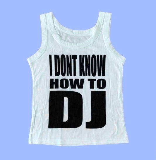 I DONT KNOW HOW TO DJ TANK TOP WHITE