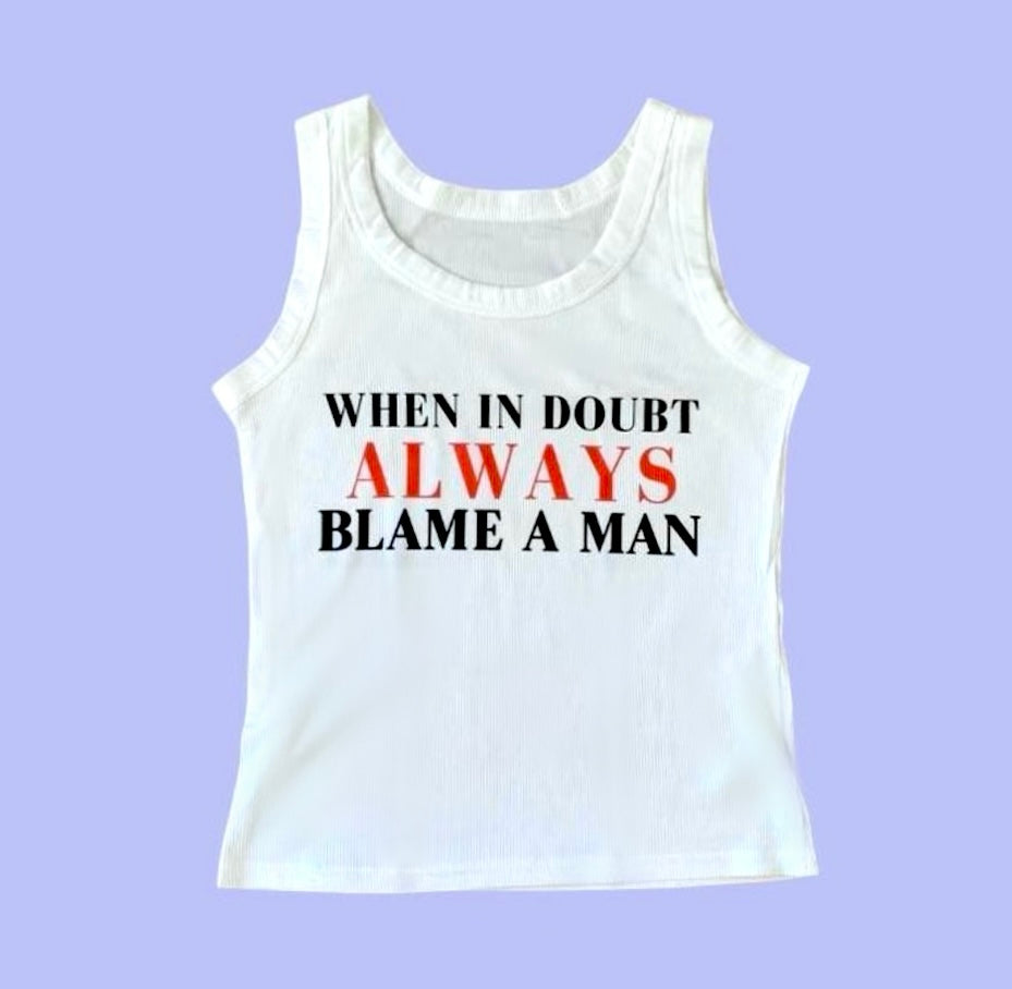 WHEN IN DOUBT ALWAYS BLAME A MAN TANK TOP