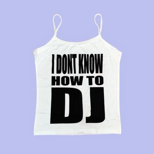 I DONT KNOW HOW TO DJ CAMI TOP WHITE